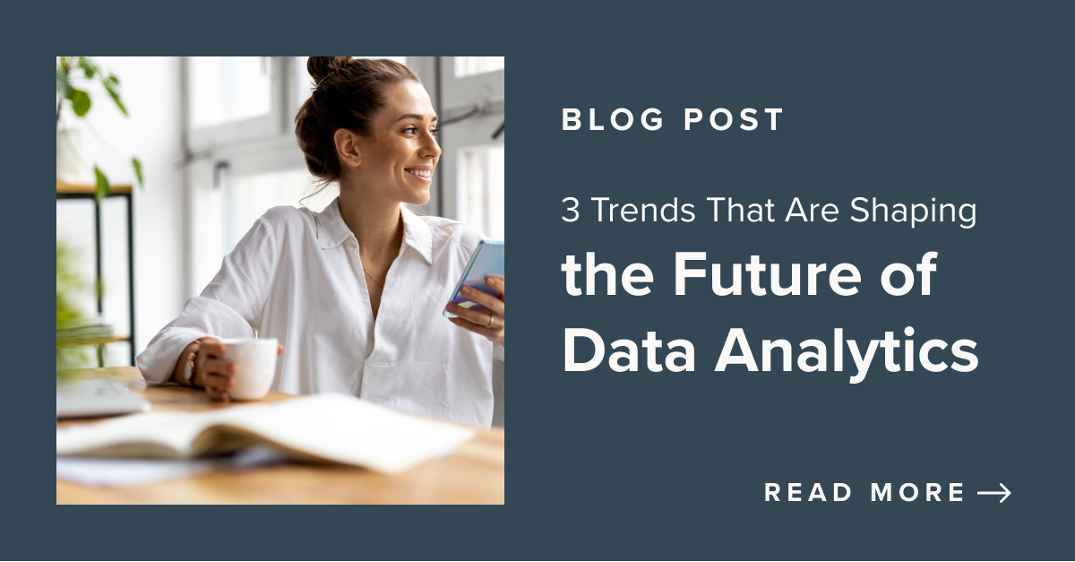 3 Trends That Are Shaping the Future of Data Analytics